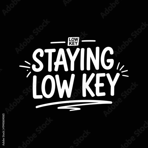 Staying Low Key Typography Design.