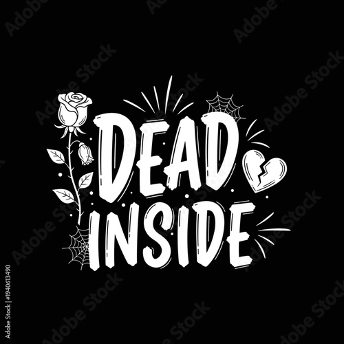 Dead Inside text with rose and broken heart on black background.