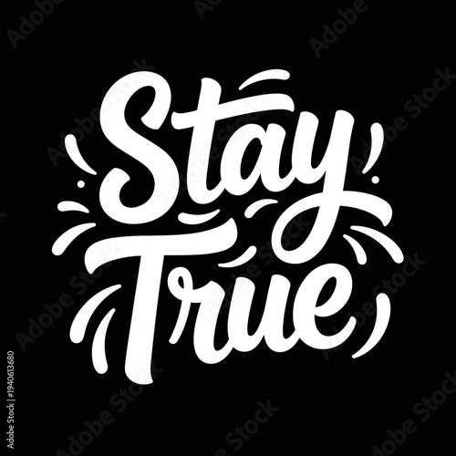 Stay True inspirational hand-lettered typography design.