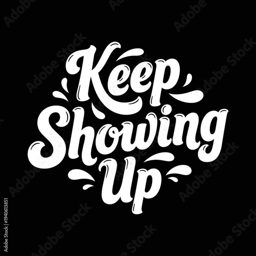 Keep Showing Up motivational quote in bold white lettering on a dark background.