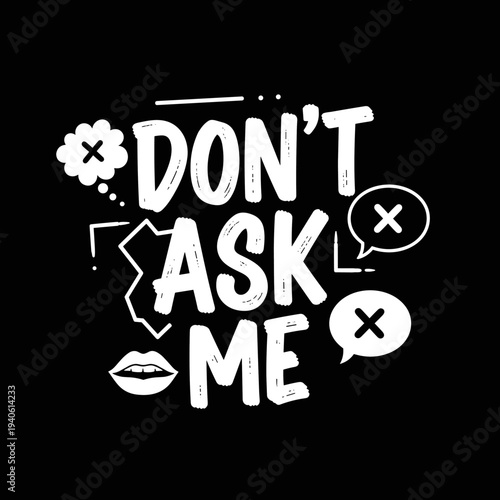Dont Ask Me Hand Drawn Lettering Quote.