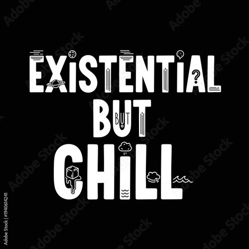 Existential But Chill philosophical typography design.