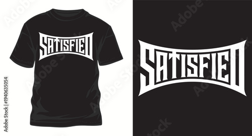 A satisfied t-shirt design with unique typography, modern text graphic, black and white style, for apparel print, comfortable feel