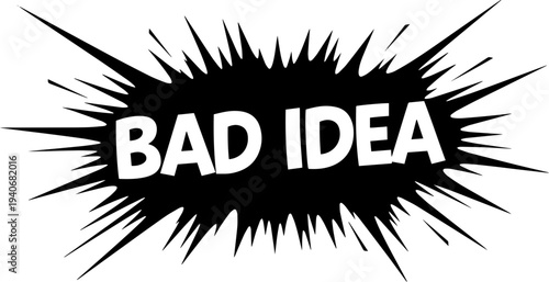 Bad idea comic speech bubble with bold text and dynamic lines