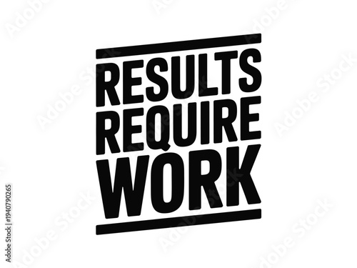 Motivational Quote Results Require Work in Bold Black Text on White Background for Inspiration and Success