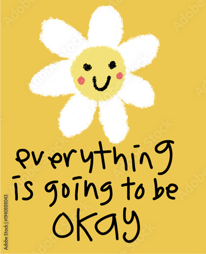 Cheerful Hand-Drawn Daisy with 'Everything is Going to be Okay' Message