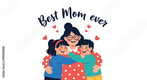 Heartwarming vector graphic of a joyful mother embracing her children with 'Best Mom ever' text and hearts.