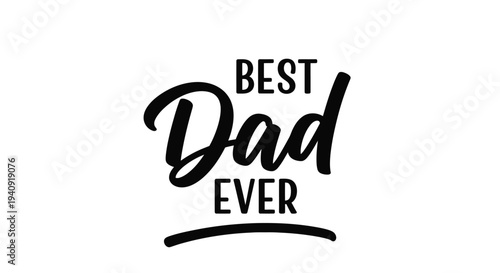 Vector graphic illustration featuring stylish modern calligraphy proclaiming best dad ever sentiment