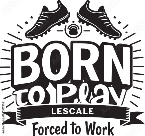 Born to play typography vector graphic with soccer shoes