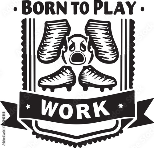 Vector illustration of football cleats and boxing gloves with 'BORN TO PLAY WORK' text