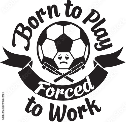 Vector illustration of soccer ball with crossed hockey sticks and 'Born to Play Forced to Work' text