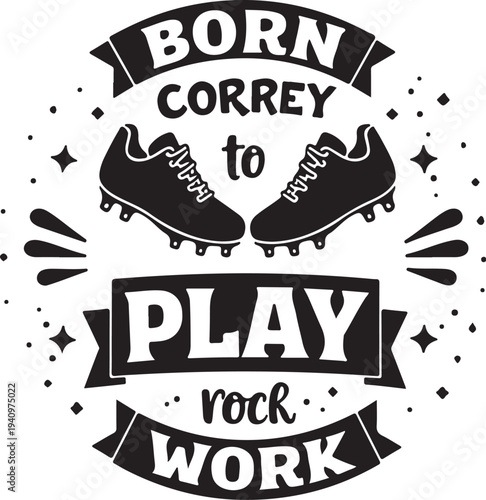 Vector illustration of soccer cleats with 'Born to Play' motivational quote