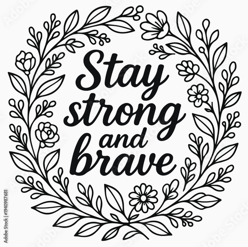 Decorative circular floral wreath illustration features an inspirational hand-lettered message saying 'Stay strong and brave' for encouragement and motivation, rendered in simple elegant line art.