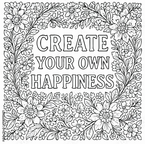 Beautiful floral border surrounds an inspirational adult coloring page featuring the motivating positive affirmation create your own happiness in the center.