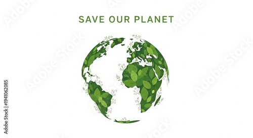 Earth globe covered in green leaves with text save our planet world