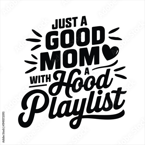 Good mom with a hood playlist typographic design on white background  motherhood quote  playful text  mom life slogan  music lover  typography art. Mothers day T shirt design