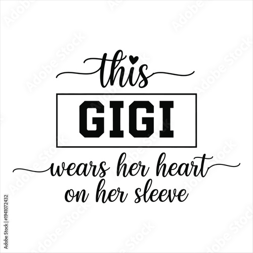 Inspirational quote saying This Gigi wears her heart on her sleeve typography design  heart on sleeve quote  personalised quote. Mothers day T shirt design