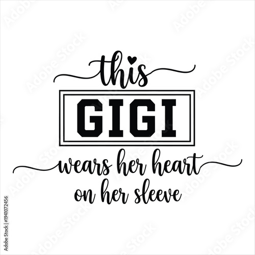 Inspirational quote saying this GIGI wears her heart on her sleeve with elegant calligraphy and decorative lines isolated on transparent background. Mothers day T shirt design