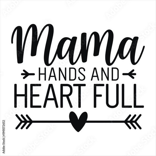 Mama hands and heart full inspirational quote with heart and arrow graphic design element  motherhood motivation  heartwarming phrase  loving mom  mama quote. Mothers day T shirt design
