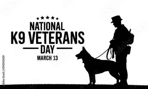 National K9 Veterans Day March 13 black and white bold banner with military soldier walking service dog silhouette honoring brave canine veterans and their dedicated handlers