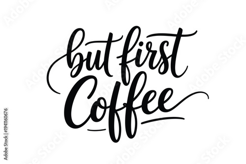 But first coffee A stylish handwritten lettering illustration in black ink