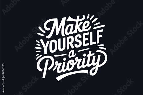 Elegant hand lettered typography reads make yourself a priority on a dark background