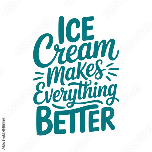 A typographic illustration proclaiming ice cream makes everything better