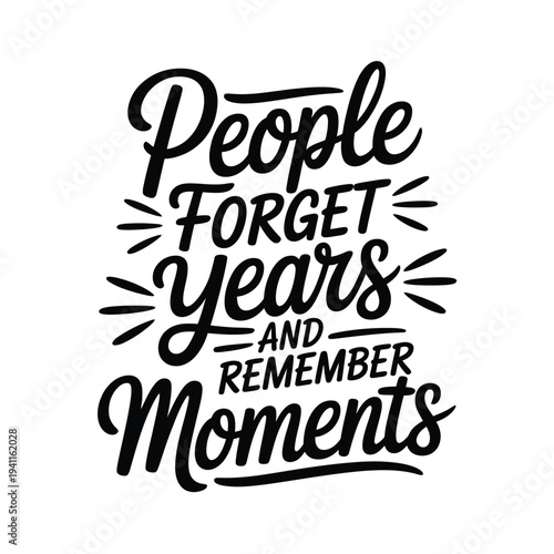 People forget years and remember moments a stylish typographic illustration