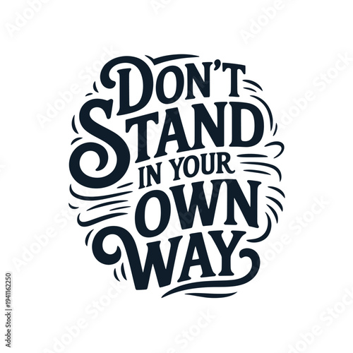 Elegant hand lettered quote don t stand in your own way with swirling flourishes