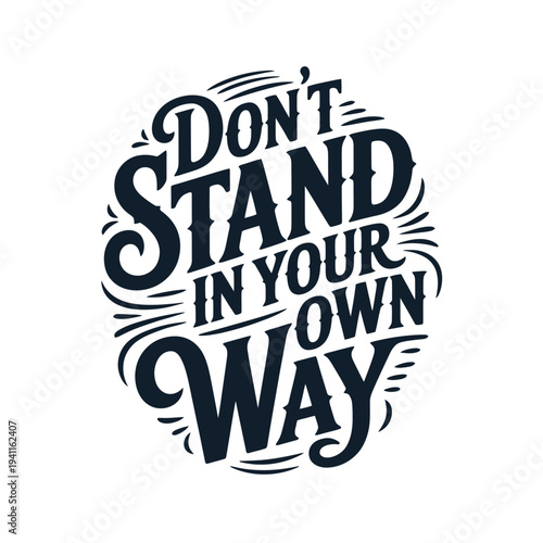 Motivational typography art displaying the phrase don t stand in your own way