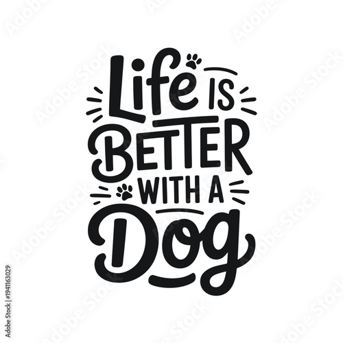 Life is better with a dog A hand lettered inspirational quote design