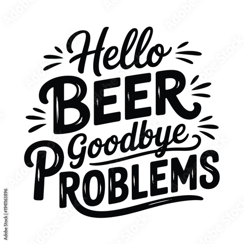A playful typographic design featuring hello beer goodbye problems in bold lettering
