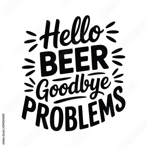 A playful typographic design featuring hello beer and goodbye problems