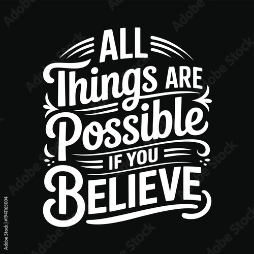 Inspirational typography design featuring the phrase all things are possible if you believe