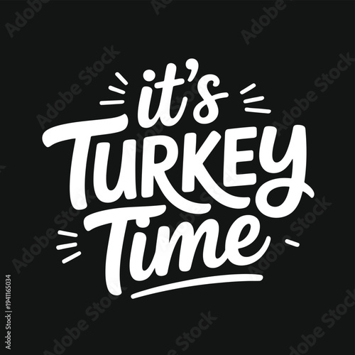 Festive lettering proclaims it s turkey time on a stark black background