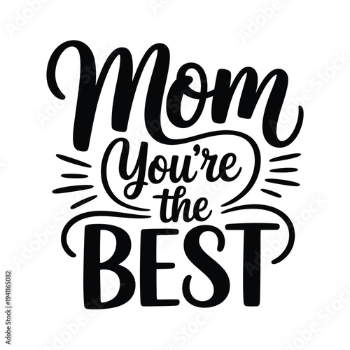 A heartfelt typographic design displaying mom you re the best in black ink