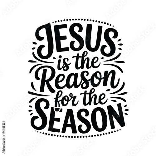 A decorative black and white typographic design proclaiming jesus is the reason for the season