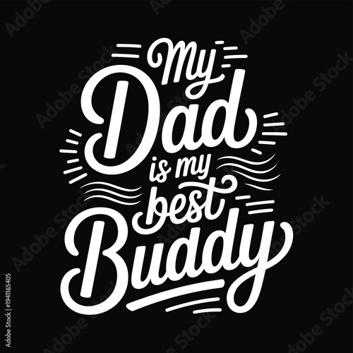 A heartfelt message declaring my dad is my best buddy in elegant lettering