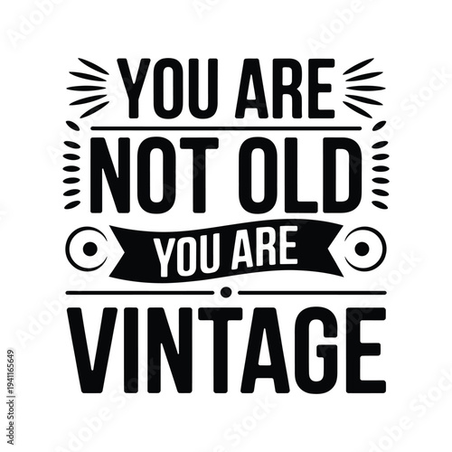 A typographic design proclaims you are not old you are vintage in bold lettering