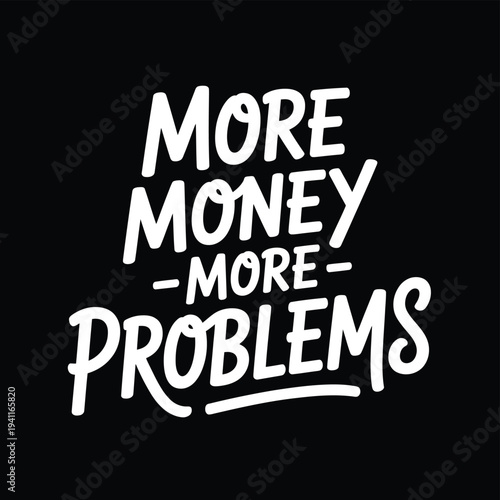A stark black background displays the phrase more money more problems in white