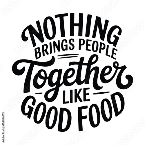 Calligraphic design featuring the phrase nothing brings people together like good food
