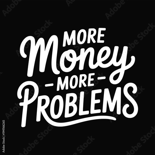 Bold white lettering spells out more money more problems on black
