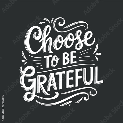 Hand lettered typography displaying the phrase choose to be grateful in white