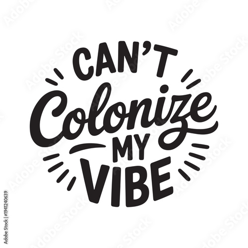 Can't Colonize My Vibe. Vector Design Isolated on White Background