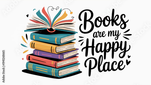 Colorful books stacked with inspirational quote 'books are my happy place' on white background