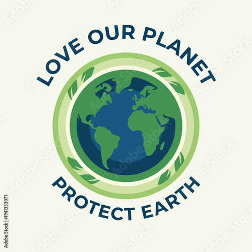 This illustration emphasizes the importance of environmental conservation with a globe surrounded by green elements, advocating for love towards our planet and its sustainability.