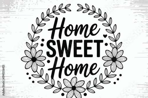 Home sweet home typography surrounded by floral wreath and flowers expressing comfort and belonging warm welcome message