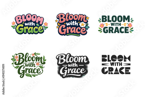 Bloom with Grace. Set lettering. harmonious lettering variations of the same emblematic concept, each with different artistic interpretation (Rounded bubble