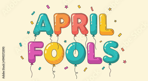 Colorful balloons spelling april fools with confetti on cream background for celebration