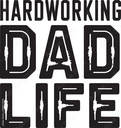 Hardworking Dad Life Text Graphic Fatherhood Lifestyle Family Love
